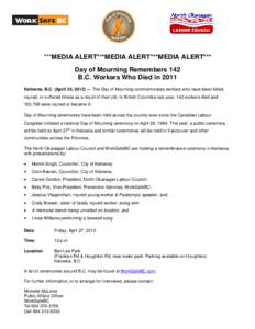 ***MEDIA ALERT***MEDIA ALERT***MEDIA ALERT*** Day of Mourning Remembers 142 B.C. Workers Who Died in 2011 Kelowna, B.C. (April 24, 2012) — The Day of Mourning commemorates workers who have been killed, injured, or suff