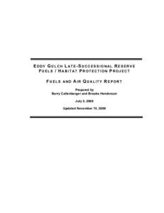 EDDY GULCH LATE-SUCCESSIONAL RESERVE FUELS / HABITAT PROTECTION PROJECT FUELS AND AIR QUALITY REPORT Prepared by Barry Callenberger and Brooks Henderson July 2, 2009