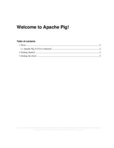 Welcome to Apache Pig! Table of contents 1 News................................................................................................................................... 2 1.1 Apache Pigis released!.....