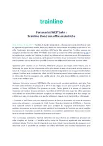 Partenariat WESTbahn : Trainline étend son offre en Autriche Paris, France, 10 mai 2017 ​– Trainline, le leader indépendant en Europe de la vente de billets de train en ligne et sur application mobile, étend son r