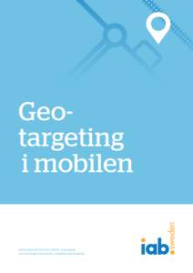 Geotargeting i mobilen IAB Sverige 2014 | Task Force Mobile - Geotargeting www.iabsverige.se/standards-och-guidelines/geotargeting
