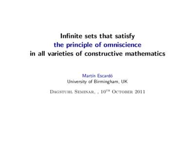 Infinite sets that satisfy the principle of omniscience in all varieties of constructive mathematics Mart´ın Escard´ o University of Birmingham, UK