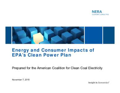 Energy and Consumer Impacts of EPA’s Clean Power Plan Prepared for the American Coalition for Clean Coal Electricity November 7, 2015