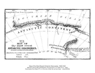 Map of the Most Recent Antarctic Discoveries, Mitchell’s School Atlas (Philadelphia, Pennsylvania: E. H. Butler & Co., 1863) Downloaded from Maps ETC, on the web at http://etc.usf.edu/maps [map #00006] 