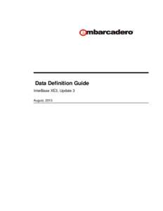 Data Definition Guide InterBase XE3, Update 3 August, 2013 © 2013 Embarcadero Technologies, Inc. Embarcadero, the Embarcadero Technologies logos, and all other Embarcadero Technologies product or service names are trad
