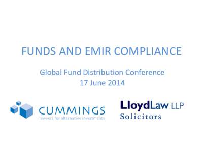 FUNDS AND EMIR COMPLIANCE Global Fund Distribution Conference 17 June 2014 Background to EMIR Global Financial Crisis: