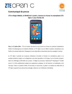 Communiqué de presse ZTE et Réglo Mobile, le MVNO de E.Leclerc, lancent en France le smartphone ZTE Open C sous Firefox OS Paris, le 17 juillet 2014 – ZTE et E.Leclerc donnent le coup d’envoi en France du système 
