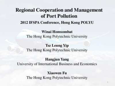 Regional Cooperation and Management of Port Pollution 2012 IFSPA Conference, Hong Kong POLYU Winai Homsombat The Hong Kong Polytechnic University Tsz Leung Yip