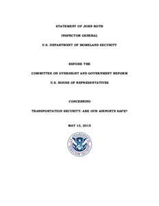 STATEMENT OF JOHN ROTH INSPECTOR GENERAL U.S. DEPARTMENT OF HOMELAND SECURITY BEFORE THE COMMITTEE ON OVERSIGHT AND GOVERNMENT REFORM