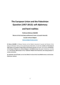 The European Union and the Palestinian Question[removed]): soft diplomacy and hard realities Professor Bichara KHADER Director of the Arab Study and Research Center at Louvain University Louvain-la-Neuve-Belgium
