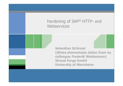 Hardening of SAP® HTTP- and Webservices Sebastian Schinzel (Slides shamelessly stolen from by colleague Frederik Weidemann)
