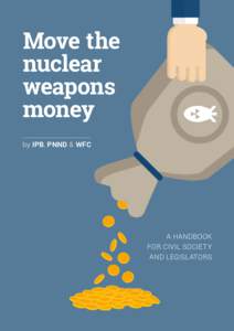 Move the nuclear weapons money by IPB, PNND & WFC