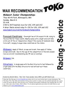 WAX RECOMMENDATION Theo Wirth Park, Minneapolis, MN Sunday, March 6 10 A.M. 2.5K to 3K Freestyle race for U16, U14 and U12 4 skier Skate mixed relay 4 x 2K for U16, U14 and U12