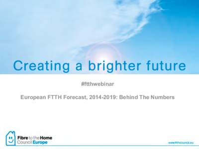 #ftthwebinar European FTTH Forecast, : Behind The Numbers FTTH Council Europe  A sustainable future