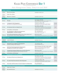 Kauai Pain Conference Day 1 www.KauaiPainConference.com Pain Management Today, Tomorrow and 2020 FRIDAY, MARCH 2 6:30 am