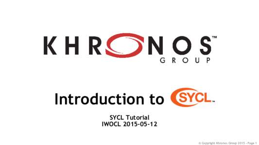 Introduction to SYCL SYCL Tutorial IWOCL © Copyright Khronos GroupPage 1  Introduction