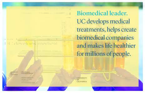 Biomedical leader. UC develops medical treatments, helps create biomedical companies and makes life healthier for millions of people.