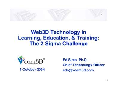 Web3D Technology in Learning, Education, & Training: The 2-Sigma Challenge 1 October 2004