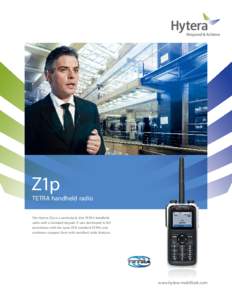 Z1p  TETRA handheld radio The Hytera Z1p is a particularly slim TETRA handheld radio with a standard keypad. It was developed in full