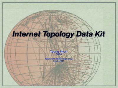 Internet Topology Data Kit Young Hyun CAIDA ISMA 2011 AIMS-3 Workshop Feb 9, 2011