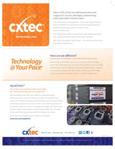 Since 1978, CXtec has delivered value and support in current and legacy networking, voice and cable infrastructure. Our exclusive brand of equal2new® - the world’s longest-tenured brand of certified pre-owned voice an