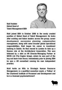 Niall Hadden
 Global Head of 
 Talent Management BBH  
 Niall joined BBH in October 2006 in the newly created position of Global Head of Talent Management. He looks