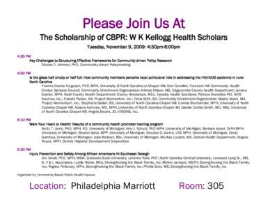 Please Join Us At  The Scholarship of CBPR: W K Kellogg Health Scholars Tuesday, November 9, 2009: 4:30pm-6:00pm 4:30 PM Key Challenges to Structuring Effective Frameworks for Community-driven Policy Research