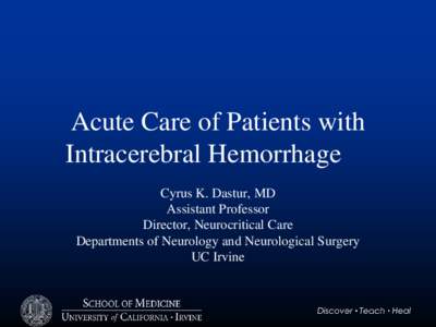 Acute Care of Patients with Intracerebral Hemorrhage Cyrus K. Dastur, MD Assistant Professor Director, Neurocritical Care Departments of Neurology and Neurological Surgery