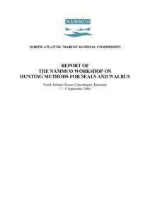 NORTH ATLANTIC MARINE MAMMAL COMMISSION  REPORT OF THE NAMMCO WORKSHOP ON HUNTING METHODS FOR SEALS AND WALRUS North Atlantic House Copenhagen, Denmark