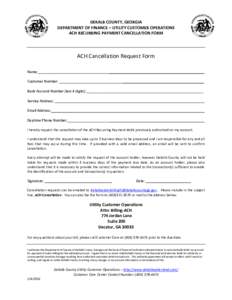 DEKALB COUNTY, GEORGIA DEPARTMENT OF FINANCE – UTILITY CUSTOMER OPERATIONS ACH RECURRING PAYMENT CANCELLATION FORM ACH Cancellation Request Form ________________________________________________