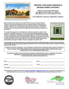 PRESERVE YOUR WOOD WINDOWS & INCREASE ENERGY EFFICIENCY Window Preservation Workshop Sat. May 30, 2015 9:00 a.m.-4:00 p.m. Black Mountain Town Hall, 160 Midland Avenue