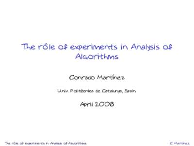 The rôle of experiments in Analysis of Algorithms Conrado Martínez Univ. Politècnica de Catalunya, Spain  April 2008
