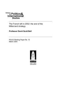 The French left in 2002: the end of the Mitterrand strategy Professor David Scott Bell POLIS Working Paper No. 15 March 2004