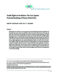 HHR Health and Human Rights Journal Health Rights in the Balance: The Case Against Perinatal Shackling of Women Behind Bars Brett Dignam and Eli Y. Adashi