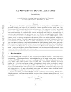 An Alternative to Particle Dark Matter Justin Khoury Center for Particle Cosmology, Department of Physics and Astronomy, University of Pennsylvania, Philadelphia, PAarXiv:1409.0012v1 [hep-th] 29 Aug 2014