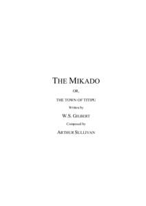 THE MIKADO OR, THE TOWN OF TITIPU Written by  W.S. GILBERT