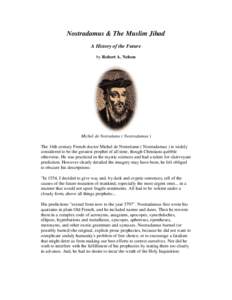 Nostradamus & The Muslim Jihad A History of the Future by Robert A. Nelson Michel de Notredame ( Nostradamus ) The 16th century French doctor Michel de Notredame ( Nostradamus ) is widely