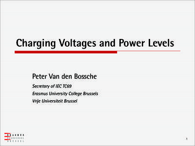 Charging Voltages and Power Levels Peter Van den Bossche Secretary of IEC TC69 Erasmus University College Brussels Vrije Universiteit Brussel