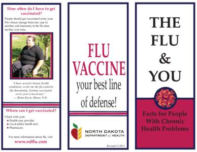 How often do I have to get vaccinated? People should get vaccinated every year. Flu viruses change from one year to another, and immunity to the flu does decline over time.