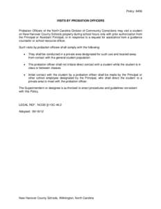 Policy: 8456 VISITS BY PROBATION OFFICERS Probation Officers of the North Carolina Division of Community Corrections may visit a student on New Hanover County Schools property during school hours only with prior authoriz