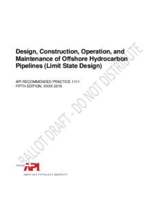 Design, Construction, Operation, and Maintenance of Offshore Hydrocarbon Pipelines (Limit State Design) API RECOMMENDED PRACTICE 1111 FIFTH EDITION, XXXX 2015