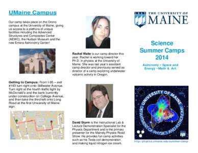 UMaine Campus Our camp takes place on the Orono campus at the University of Maine, giving us access to a plethora of unique facilities including the Advanced Structures and Composites Center