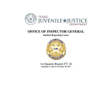 OFFICE OF INSPECTOR GENERAL Incident Reporting Center 1st Quarter Report FY 16 September 1, 2015 to November 30, 2015