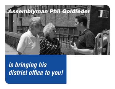 Assemblyman Phil Goldfeder  is bringing his district office to you!  Assemblyman Phil Goldfeder will be bringing his office to you!