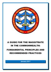 A GUIDE FOR THE MAGISTRATE IN THE COMMONWEALTH: FUNDAMENTAL PRINCIPLES AND RECOMMENDED PRACTICES  January 2017