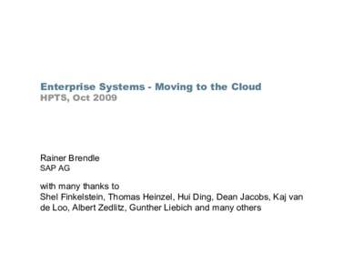 Enterprise Systems - Moving to the Cloud HPTS, Oct 2009 Rainer Brendle SAP AG