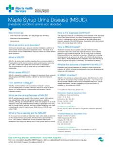 Maple Syrup Urine Disease (MSUD) (metabolic condition: amino acid disorder) Also known as: •	 branched-chain alpha-keto acid dehydrogenase deficiency •	 branched-chain ketoaciduria