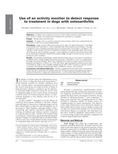 SMALL ANIMALS  Use of an activity monitor to detect response to treatment in dogs with osteoarthritis Dorothy Cimino Brown, dvm, msce, dacvs; Raymond C. Boston, phd; John T. Farrar, md, phd Objective—To determine wheth