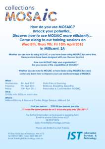 How do you use MOSAiC? Unlock your potential... Discover how to use MOSAiC more efficiently... Come along to our training sessions on Wed 8th; Thurs 9th; Fri 10th April 2015 In Millicent, SA