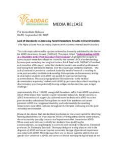 MEDIA RELEASE For Immediate Release, DATE: September 30, 2015 Lack of Standards in Accessing Accommodations Results in Discrimination (The Plight of Some Post-Secondary Students With a Common Mental Health Disorder). Thi